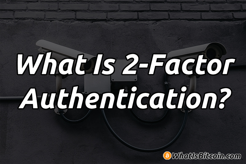 2 Factor Authentication | WhatIsBitcoin.com